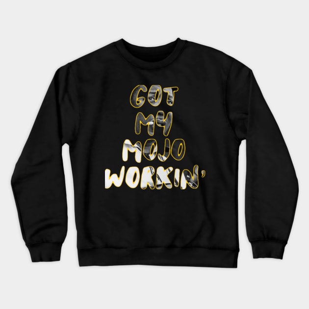 Got my mojo workin’ Crewneck Sweatshirt by BigHeaterDesigns